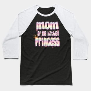 Mom Of The Birthday Princess Fun Mama Mommy Mother Gifts Baseball T-Shirt